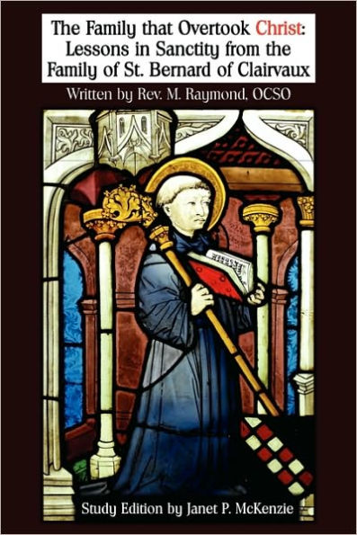 The Family That Overtook Christ Study Edition: Lessons in Sanctity from the Family of St. Bernard of Clairvaux
