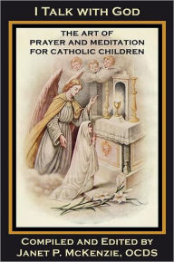 Title: I Talk with God: The Art of Prayer and Meditation for Catholic Children, Author: Mother Mary Loyola