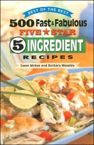 Title: 500 Fast and Fabulous Five Star 5 Ingredient Recipes, Author: Gwen McKee
