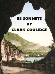 Title: 88 Sonnets: Poems, Author: Clark Coolidge