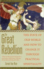 The Great Rebellion: Gnostic Insight into the State of Our World and How to Change It