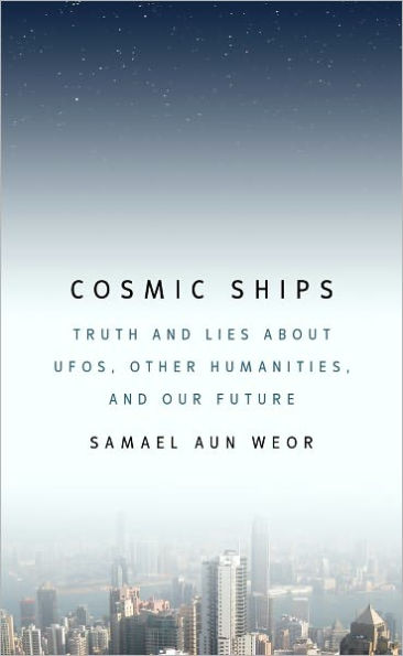 Cosmic Ships: Truth and Lies about UFOs, Other Humanities, and Our Future