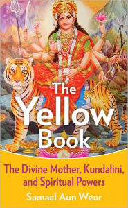 Title: The Yellow Book: The Divine Mother, Kundalini, and Spiritual Powers, Author: Samael Aun Weor