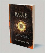 Title: The Bible Compass: A Catholic's Guide to Navigating the Scriptures, Author: Edward Sri PH D