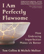 I Am Perfectly Flawsome: How Embracing Imperfection Makes Us Better