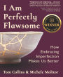 I Am Perfectly Flawsome: How Embracing Imperfection Makes Us Better