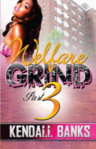 Title: Welfare Grind Part 3, Author: Kendall Banks