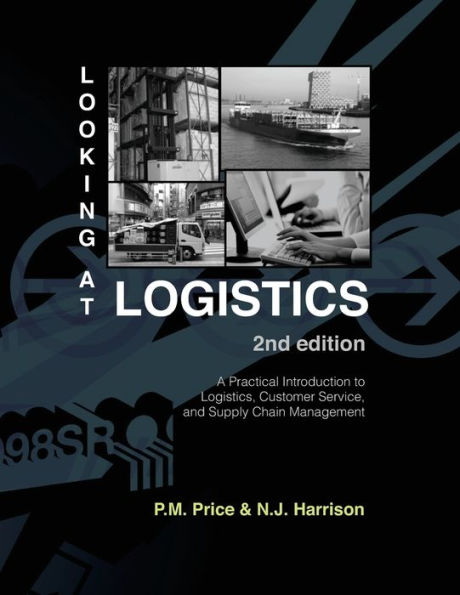 Looking at Logistics: A Practical Introduction to Logistics, Customer Service, and Supply Chain Management / Edition 2