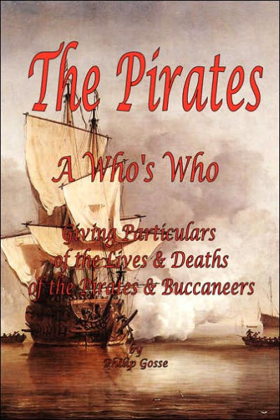 The Pirates - A Who's Who Giving Particulars of the Lives & Deaths of the Pirates & Buccaneers