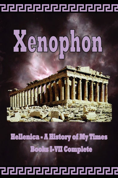 Hellenica - A History of My Times: Books I-VII Complete