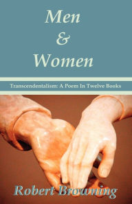 Title: Men And Women by Robert Browning: Transcendentalism: A Poem In Twelve Books - Special Edition, Author: Robert Browning