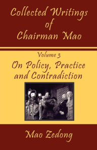 Title: Collected Writings of Chairman Mao, Volume 3: On Policy, Practice and Contradiction, Author: Mao Zedong