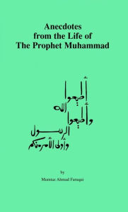 Title: Anecdotes from the Life of The Prophet Muhammad, Author: Mumtaz Ahmad Faruqui