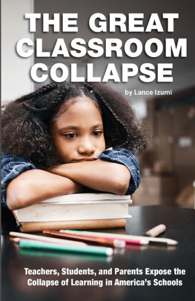 the Great Classroom Collapse: Teachers, Students, and Parents Expose Collapse of Learning America's Schools