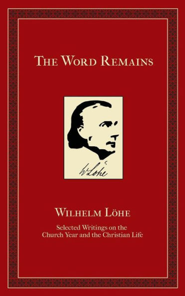 the Word Remains: Selected Writings on Church Year and Christian Life