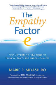 Title: The Empathy Factor: Your Competitive Advantage for Personal, Team, and Business Success, Author: Marie R. Miyashiro