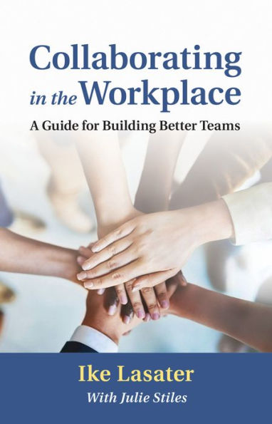 Collaborating the Workplace: A Guide for Building Better Teams