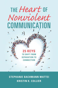 Free books direct download The Heart of Nonviolent Communication: 25 Keys to Shift From Separation to Connection  (English literature)