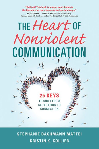 The Heart of Nonviolent Communication: 25 Keys to Shift From Separation to Connection