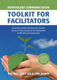 Ebook store free download Nonviolent Communication Toolkit for Facilitators: Interactive Activities and Awareness Exercises Based on 18 Key Concepts for the Development of NVC Skills and Consciousness by Judi Morin, Raj Gill, Lucy Leu, Judi Morin, Raj Gill, Lucy Leu PDB MOBI 9781934336441 in English