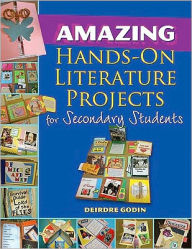 Title: Amazing Hands-On Literature Projects for Secondary Students, Author: Deirdre Godin