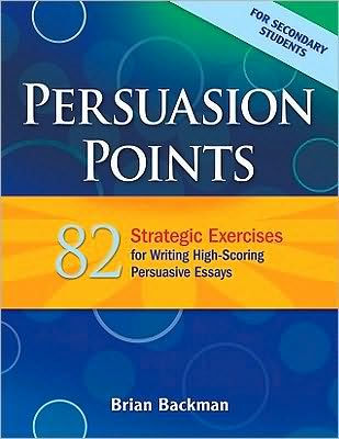 Persuasion Points: 82 Strategic Exercises for Writing High-Scoring Persuasive Essays