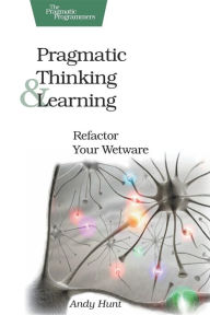 Title: Pragmatic Thinking and Learning (Pragmatic Programmers Series) / Edition 1, Author: Andy Hunt