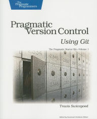 Title: Pragmatic Version Control Using Git / Edition 1, Author: Travis Swicegood