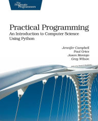 Title: Practical Programming: An Introduction to Computer Science Using Python / Edition 1, Author: Jennifer Campbell