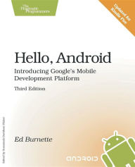 Title: Hello, Android: Introducing Google's Mobile Development Platform / Edition 3, Author: Ed Burnette