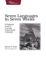 Title: Seven Languages in Seven Weeks: A Pragmatic Guide to Learning Programming Languages, Author: Bruce Tate