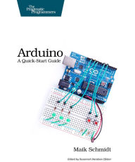 Title: Arduino: A Quick Start Guide / Edition 1, Author: Maik Schmidt