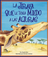 Title: La jirafa que le tenia mieda a las alturas, Author: Kirsten Carlson