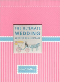 Title: The Ultimate Wedding Scrapbook, Author: Alex A. Lluch