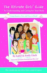 Title: The Ultimate Girls' Guide to Understanding and Caring for Your Body, Author: Isabel B. Lluch