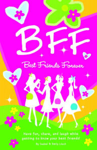 Title: B.F.F. Best Friends Forever: Have Fun, Laugh, and Share While Getting to Know Your Best Friends!, Author: Isabel B. Lluch