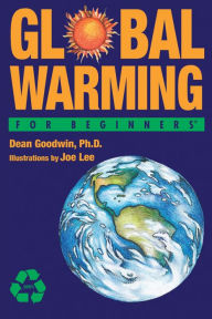 Title: Global Warming For Beginners, Author: Dean Goodwin PhD