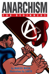 Title: Anarchism For Beginners, Author: Marcos Mayer