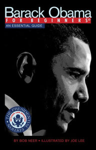 Title: Barack Obama For Beginners, Presidential Edition: An Essential Guide, Author: Bob Neer