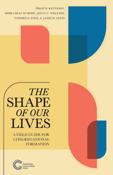 The Shape of Our Lives: A Field Guide for Congregational Formation