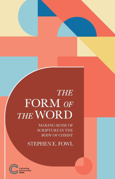 The Form of the Word: Making Sense of Scripture in the Body of Christ