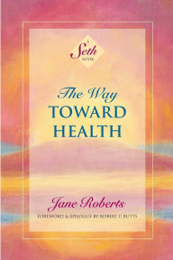 Title: The Way Toward Health: A Seth Book, Author: Jane Roberts