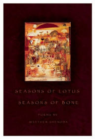Title: Seasons of Lotus, Seasons of Bone, Author: Matthew Shenoda