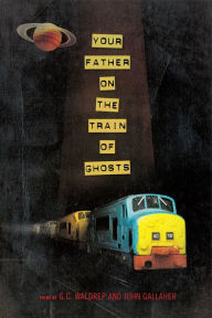 Title: Your Father on the Train of Ghosts, Author: John Gallaher