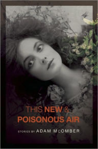 Title: This New and Poisonous Air, Author: Adam McOmber