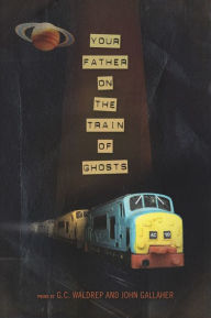 Title: Your Father on the Train of Ghosts, Author: John Gallaher