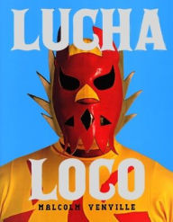 Title: Lucha Loco, Author: Malcolm Venville