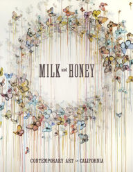 Title: Milk and Honey: Contemporary Art in California, Author: Justin Van Hoy