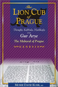 Title: Lion Cub of Prague: Thought, Kabbala, Hashkafa from Gur Arye, the Maharal of Prague-Genesis, Author: Moshe Kuhr