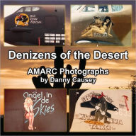 Title: Denizens of the Desert: AMARC Photographs by Danny Causey, Author: Danny Causey